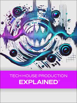 Tech House Production Explained®