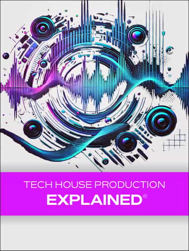 Tech House Production Explained®